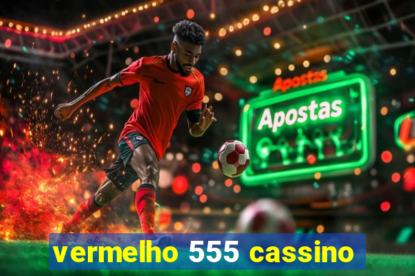 vermelho 555 cassino